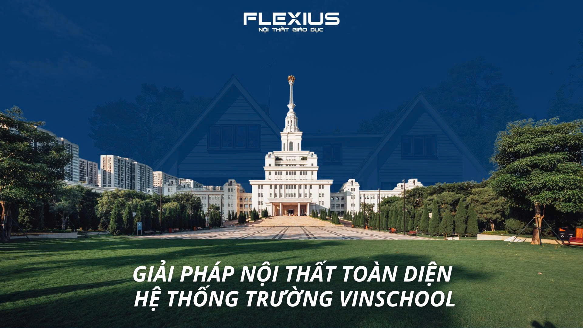 NỘI THẤT GIÁO DỤC TOÀN DIỆN HỆ THỐNG TRƯỜNG VINSCHOOL